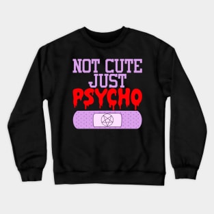 Not Cute Just Psycho Crewneck Sweatshirt